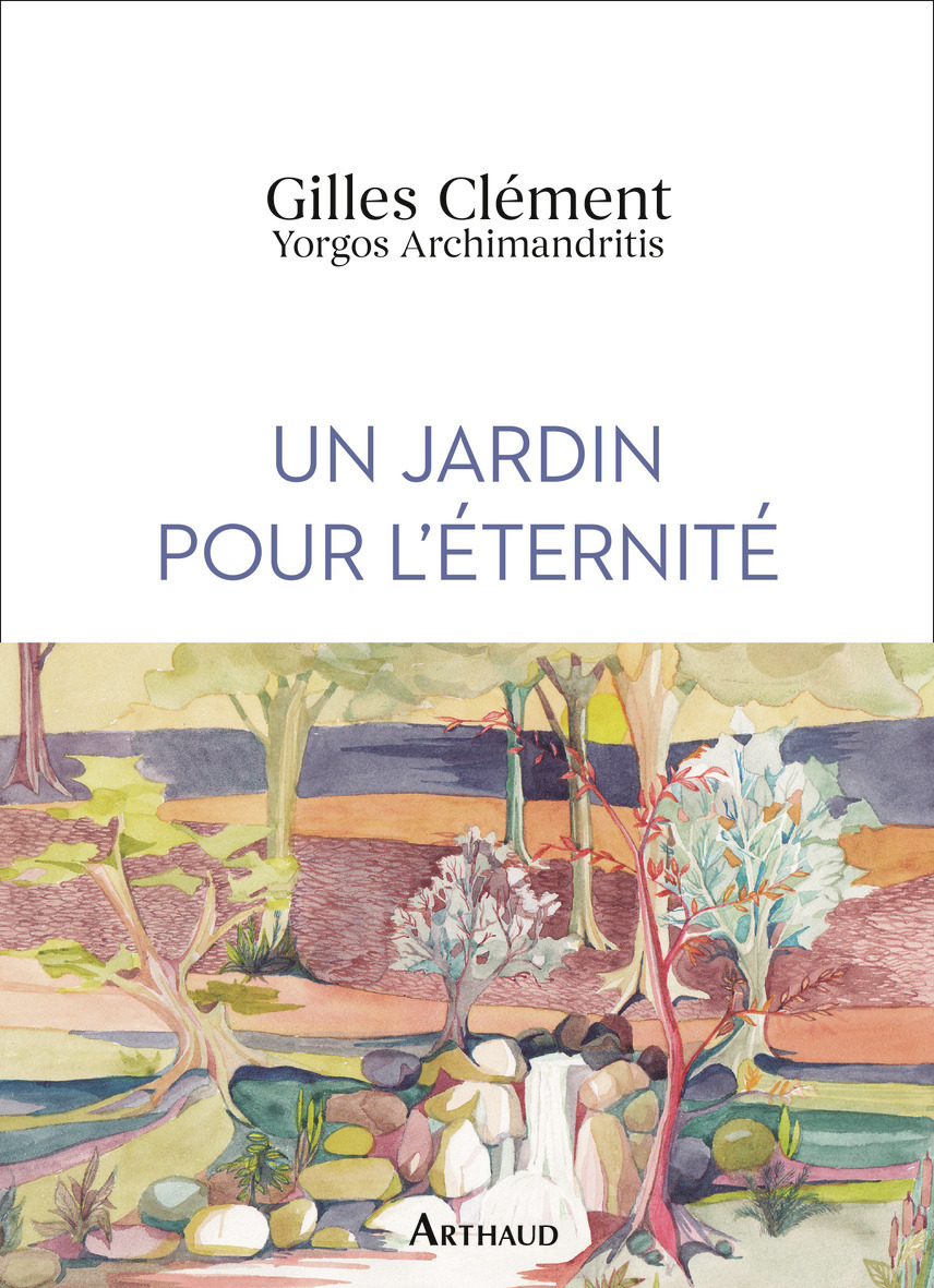 Un jardin pour l'éternité - Gilles Clément, Georgios Archimandritis - ARTHAUD