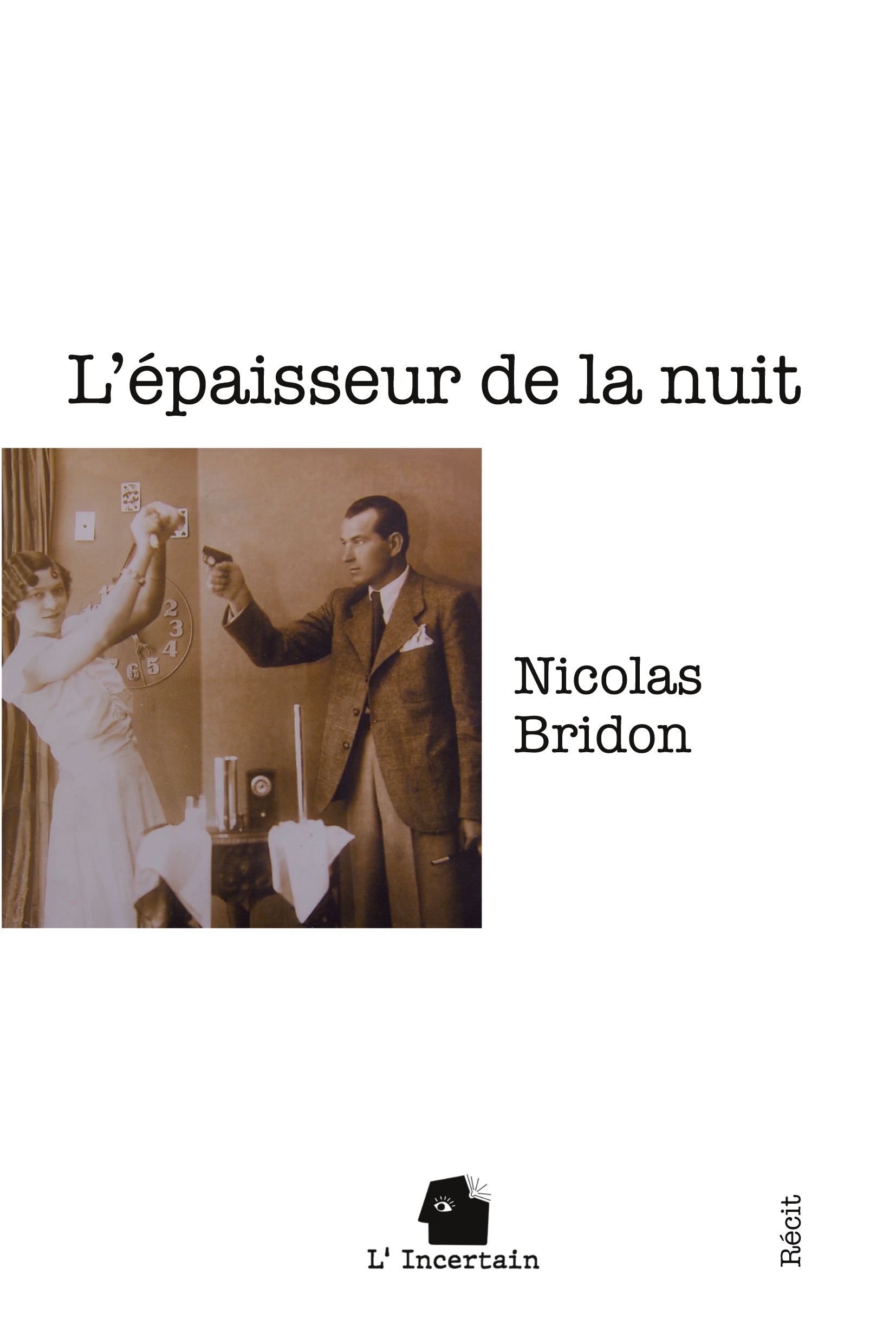L'épaisseur de la nuit -  BRIDON NICOLAS, Nicolas Bridon, . L'incertain - INCERTAIN