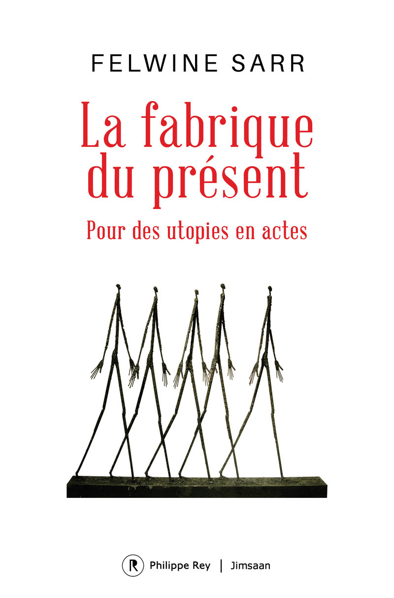 La fabrique du présent - Pour des utopies en actes - Felwine Sarr - REY