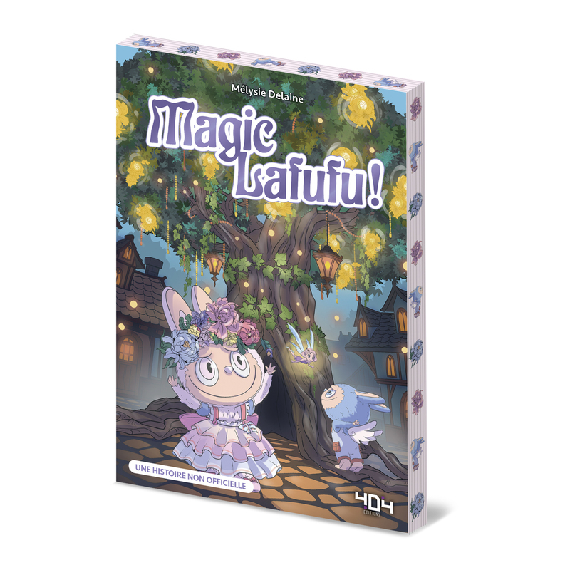 Magic Lafufu - Une histoire non officielle - Mélysie Delaine - 404 EDITIONS