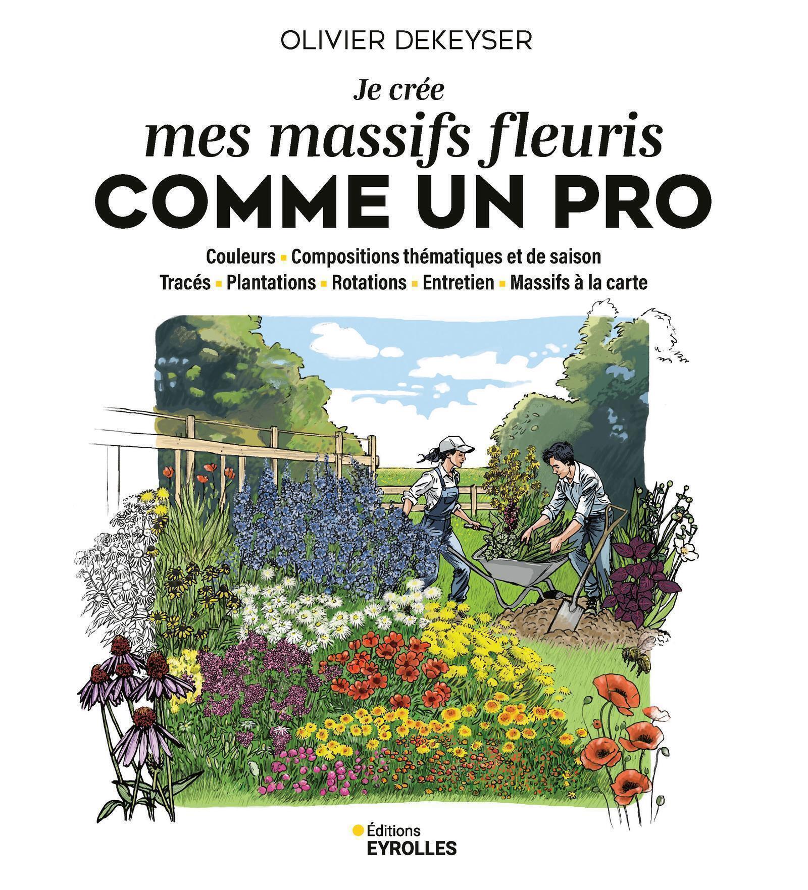 Je crée mes massifs fleuris comme un pro - Olivier Dekeyser - EYROLLES