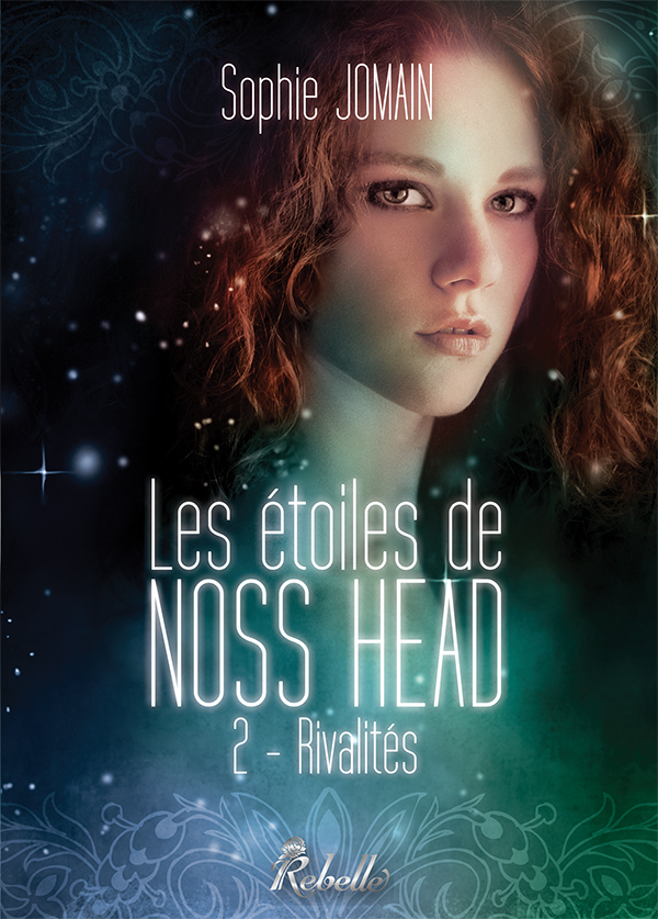 Les étoiles de Noss Head : 2 - Rivalités - Sophie Jomain - REBELLE