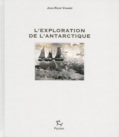 L'Exploration de l'Antarctique - Jean-René Vanney - PAULSEN