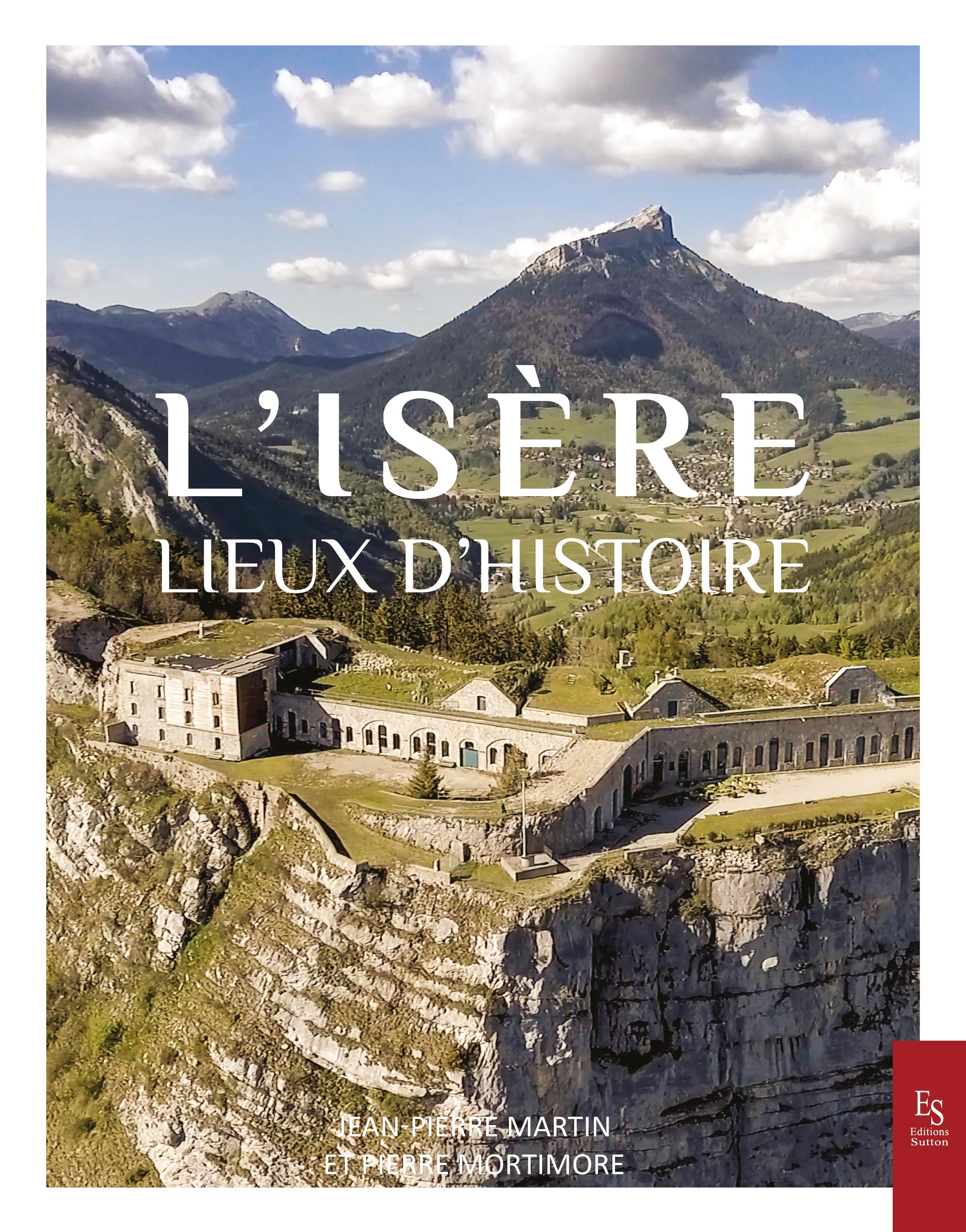Isère, lieux d'histoire (L') - PIERRE MORTIMORE, Jean-Pierre Martin - SUTTON