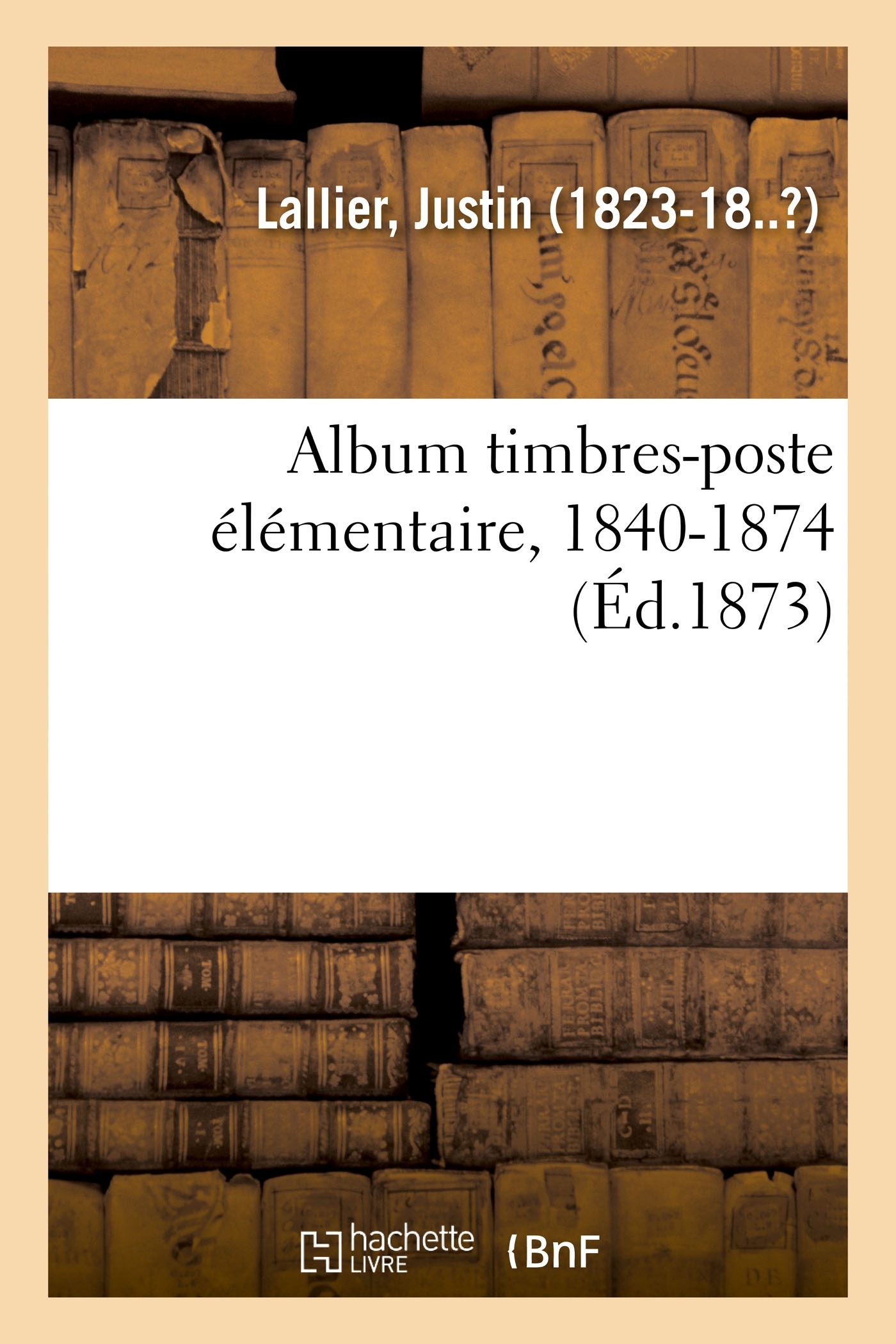 Album timbres-poste élémentaire, 1840-1874 - Justin Lallier - HACHETTE BNF