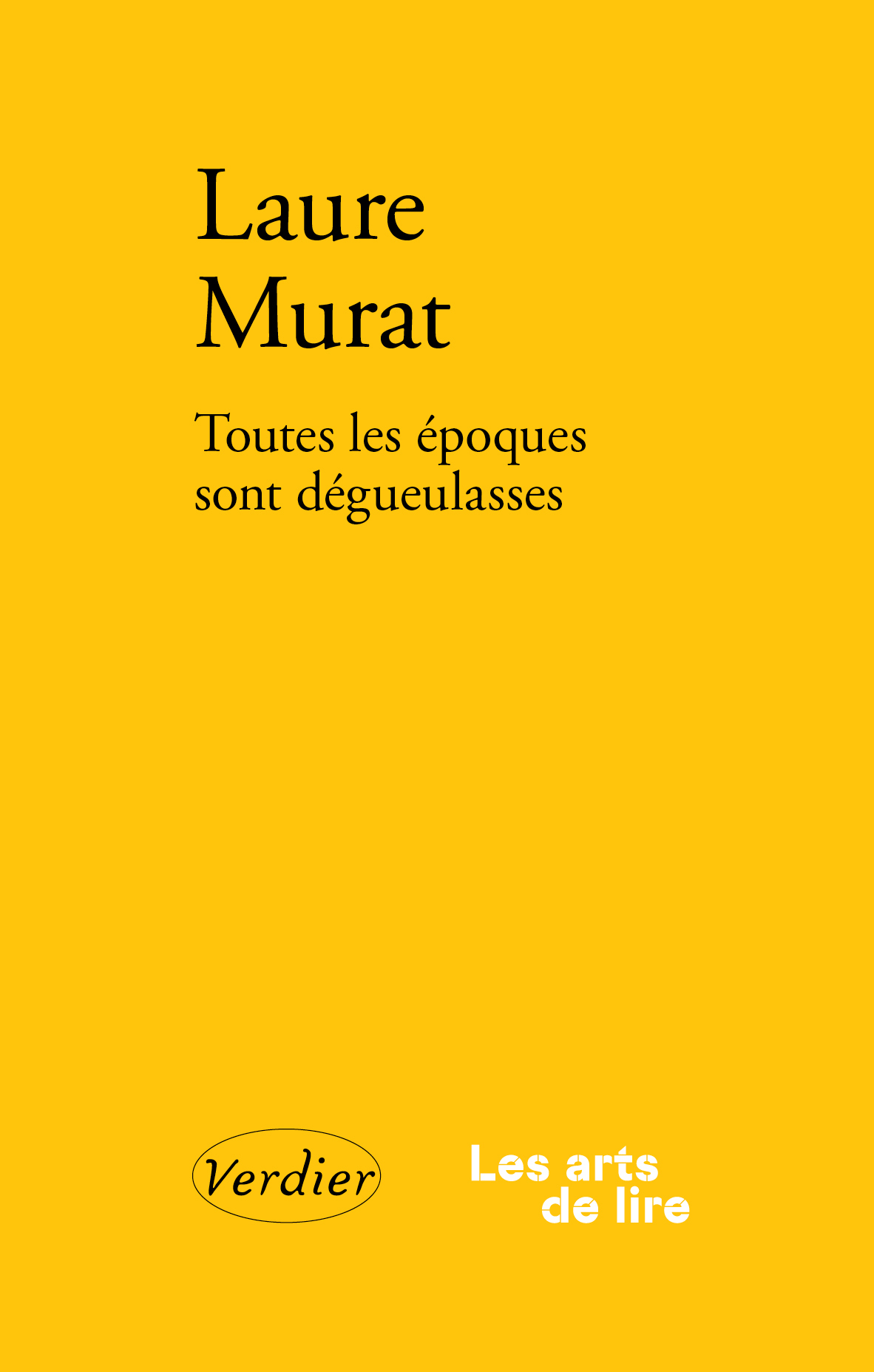 Toutes les époques sont dégueulasses - Laure Murat - VERDIER