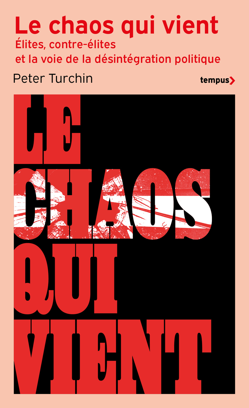 Le chaos qui vient - Elites, contre-élites, et la voie de la désintégration politique - Peter TURCHIN - TEMPUS PERRIN