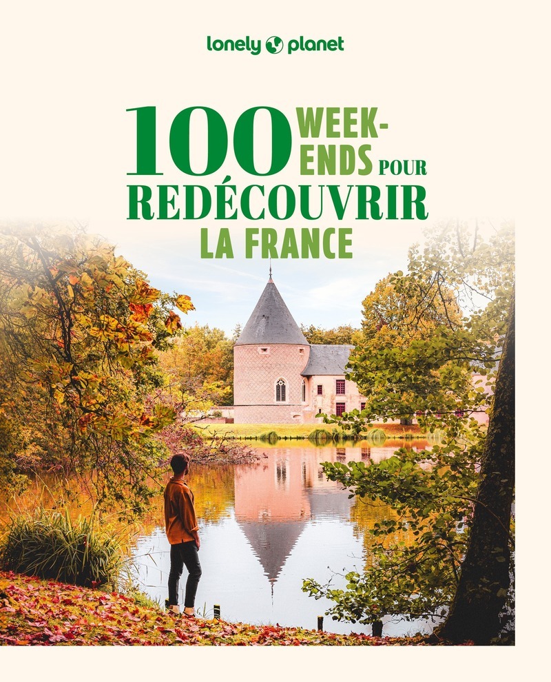 100 week-ends pour redécouvrir la France 2ed -  Lonely Planet - LONELY PLANET