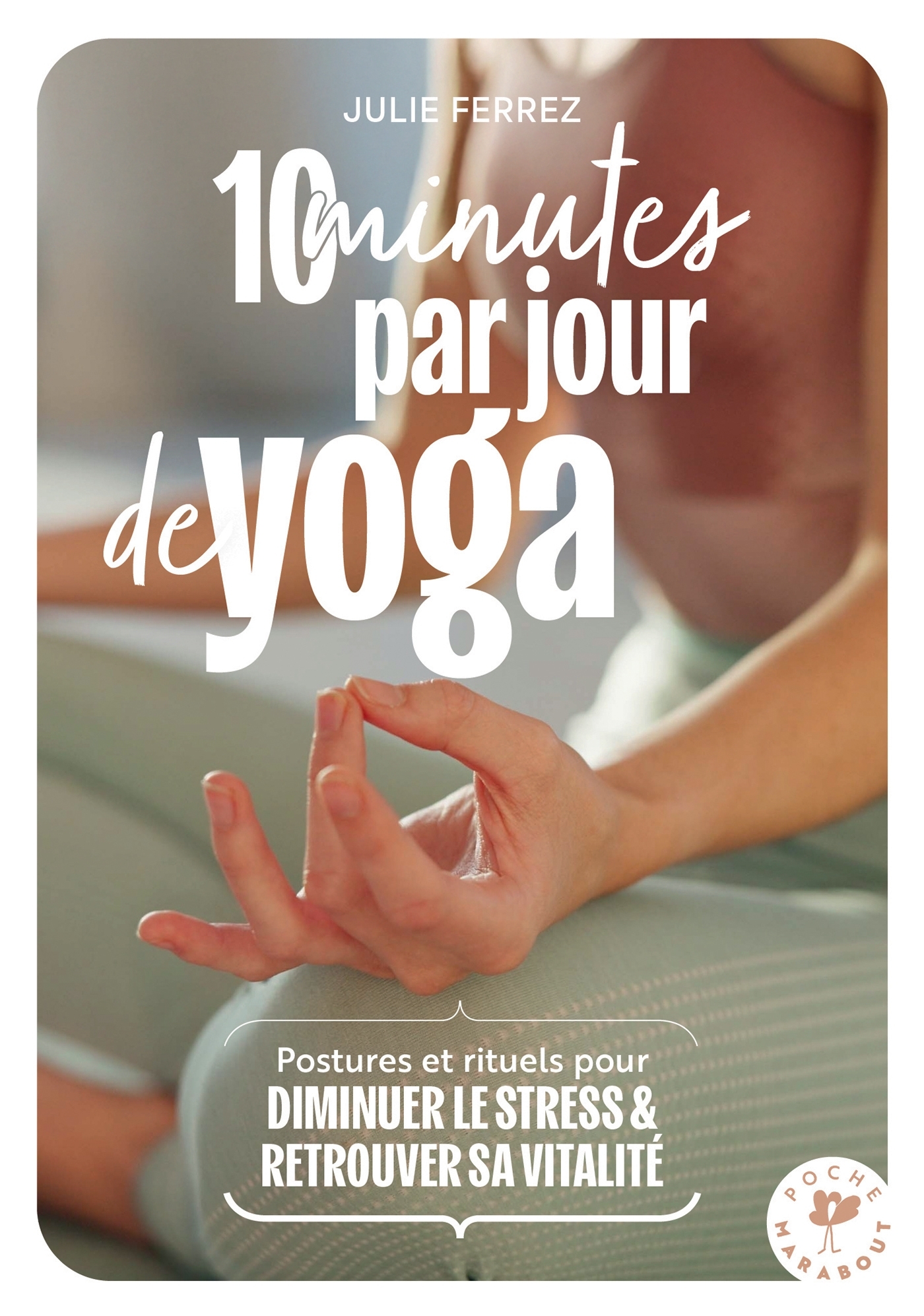 10 minutes par jour de yoga - Julie Ferrez - MARABOUT