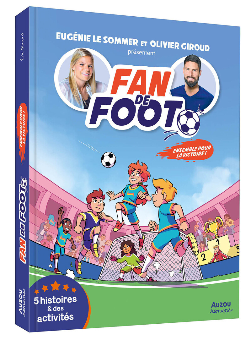 Fan de Foot - Ensemble pour la victoire ! - 5 histoires et des activités - Eric SImard, Eugénie Le Sommer, Olivier Giroud - AUZOU