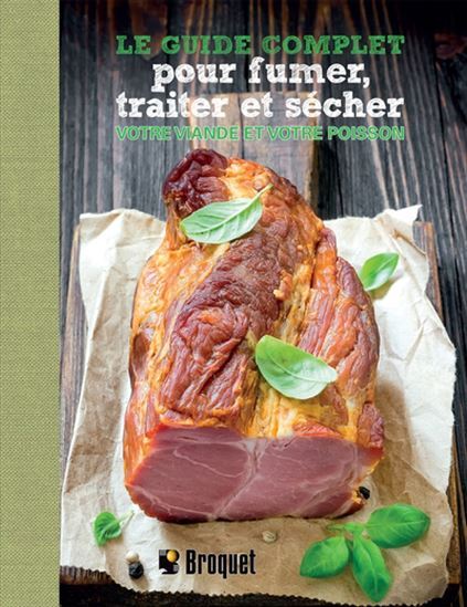 LE GUIDE COMPLET POUR FUMER, TRAITER ET SECHER VOTRE VIANDE ET -  TURAN T. TURAN - BROQUET