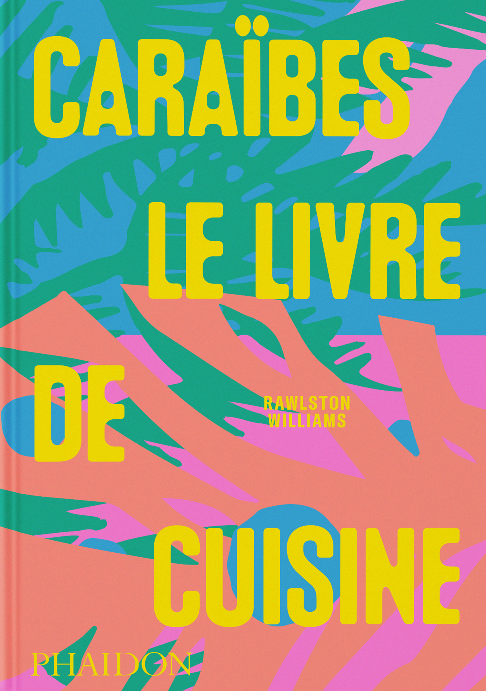 Caraïbes : Le livre de cuisine - Rawlston Williams, Nico Schinco - PHAIDON FRANCE