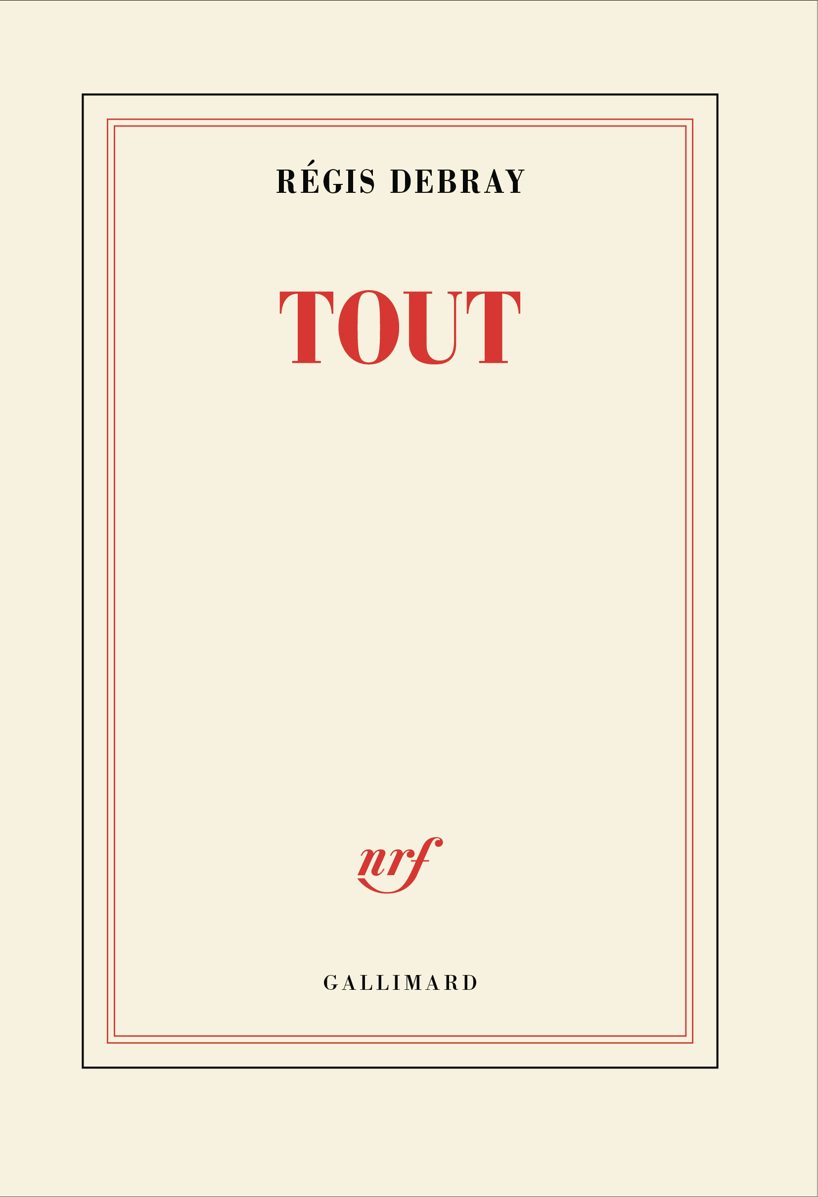Tout - Régis Debray - GALLIMARD