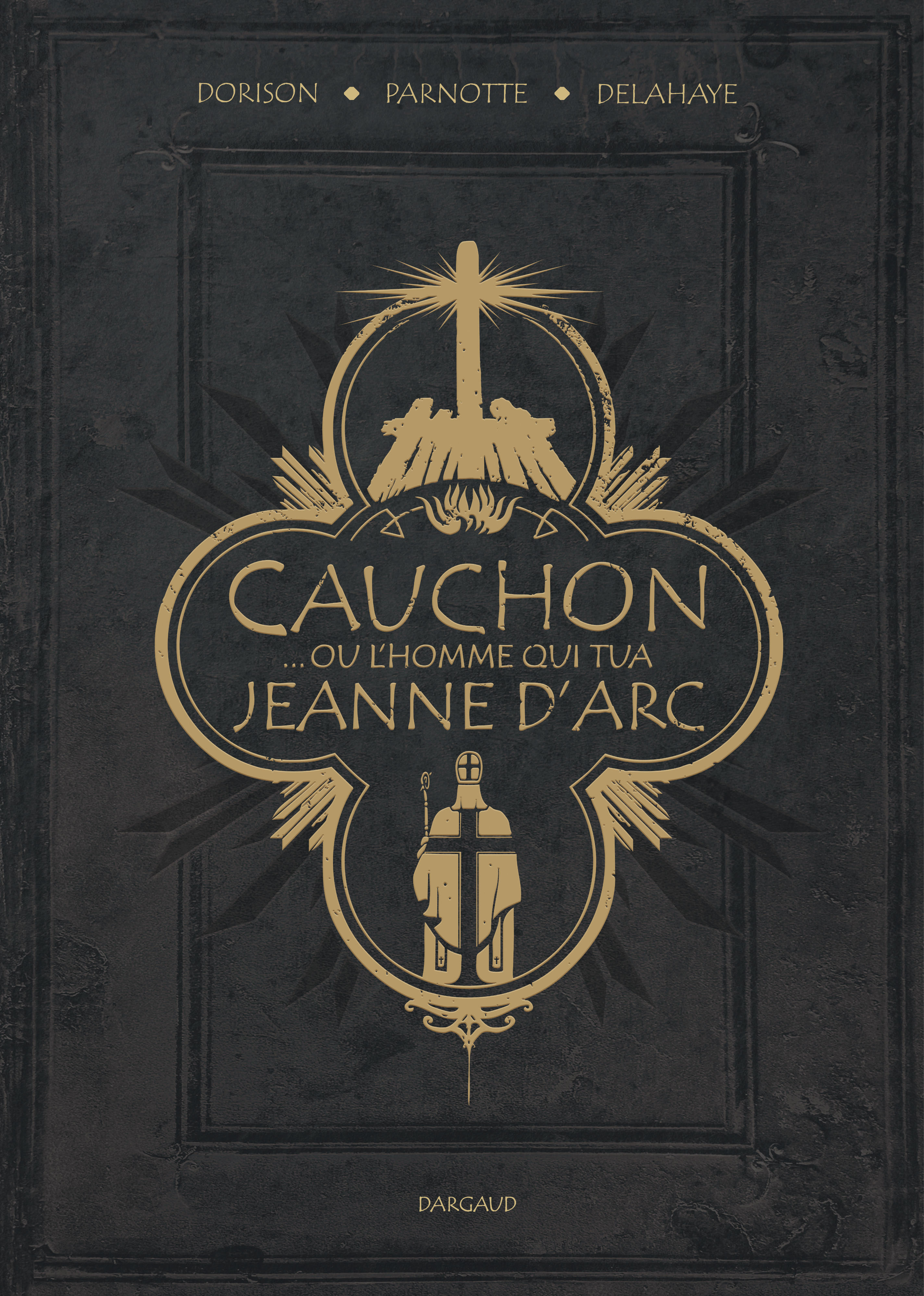 Cauchon... ou l'homme qui tua Jeanne d'Arc -  Dorison Xavier,  Delahaye Louis-David, Louis-David Delahaye, Xavier Dorison - DARGAUD
