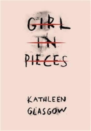 Girl in Pieces -  Glasgow, Kathleen, Kathleen Glasgow - FABER AND FABER