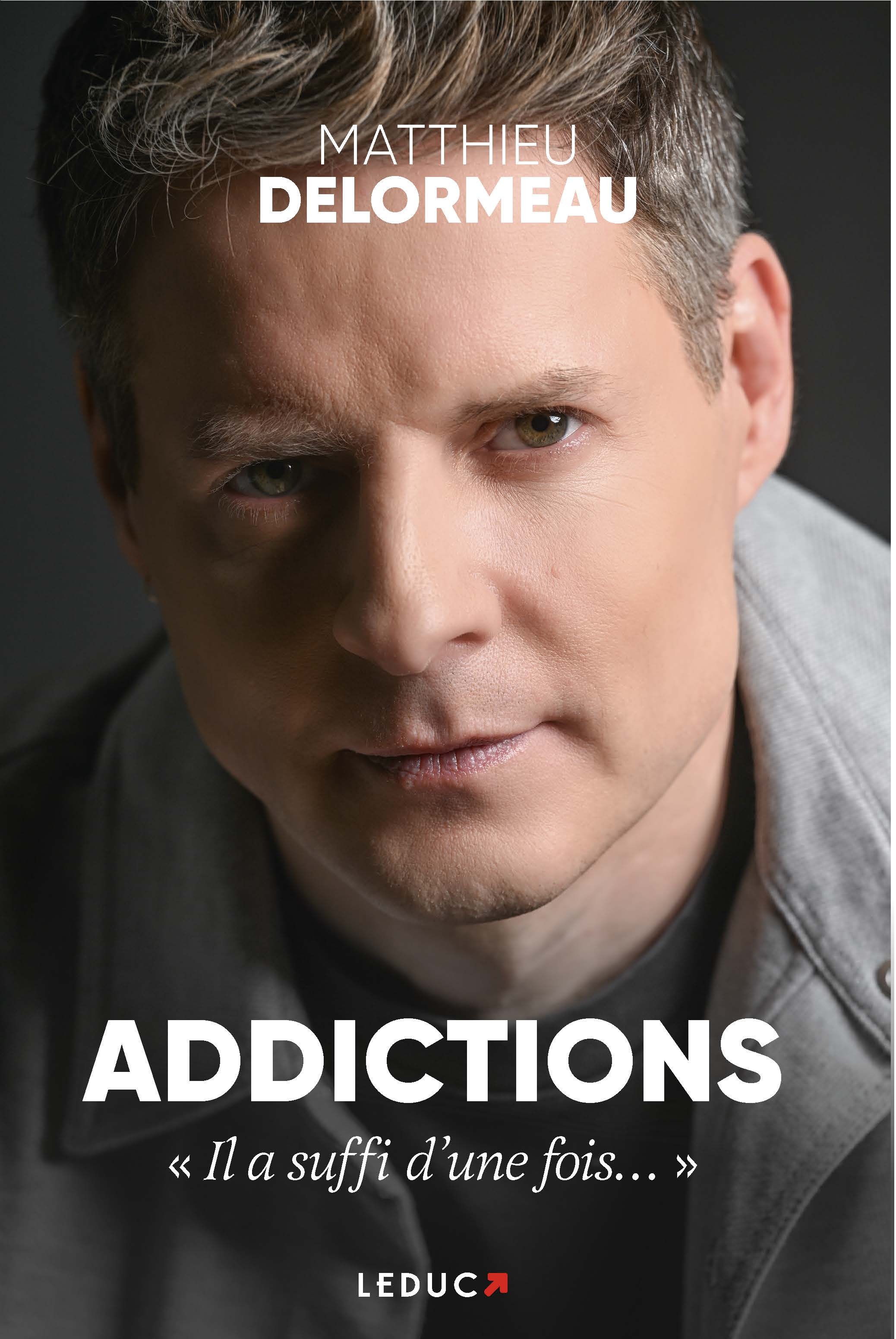 Addictions : « Il a suffi d’une fois… » - Matthieu Delormeau - LEDUC