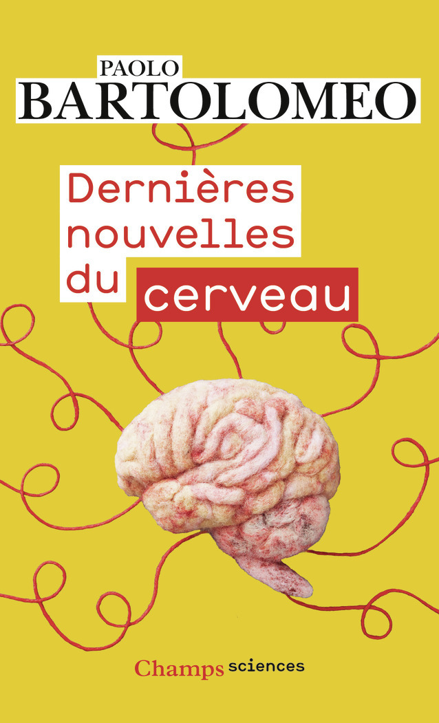 Dernières nouvelles du cerveau - Paolo Bartolomeo - FLAMMARION