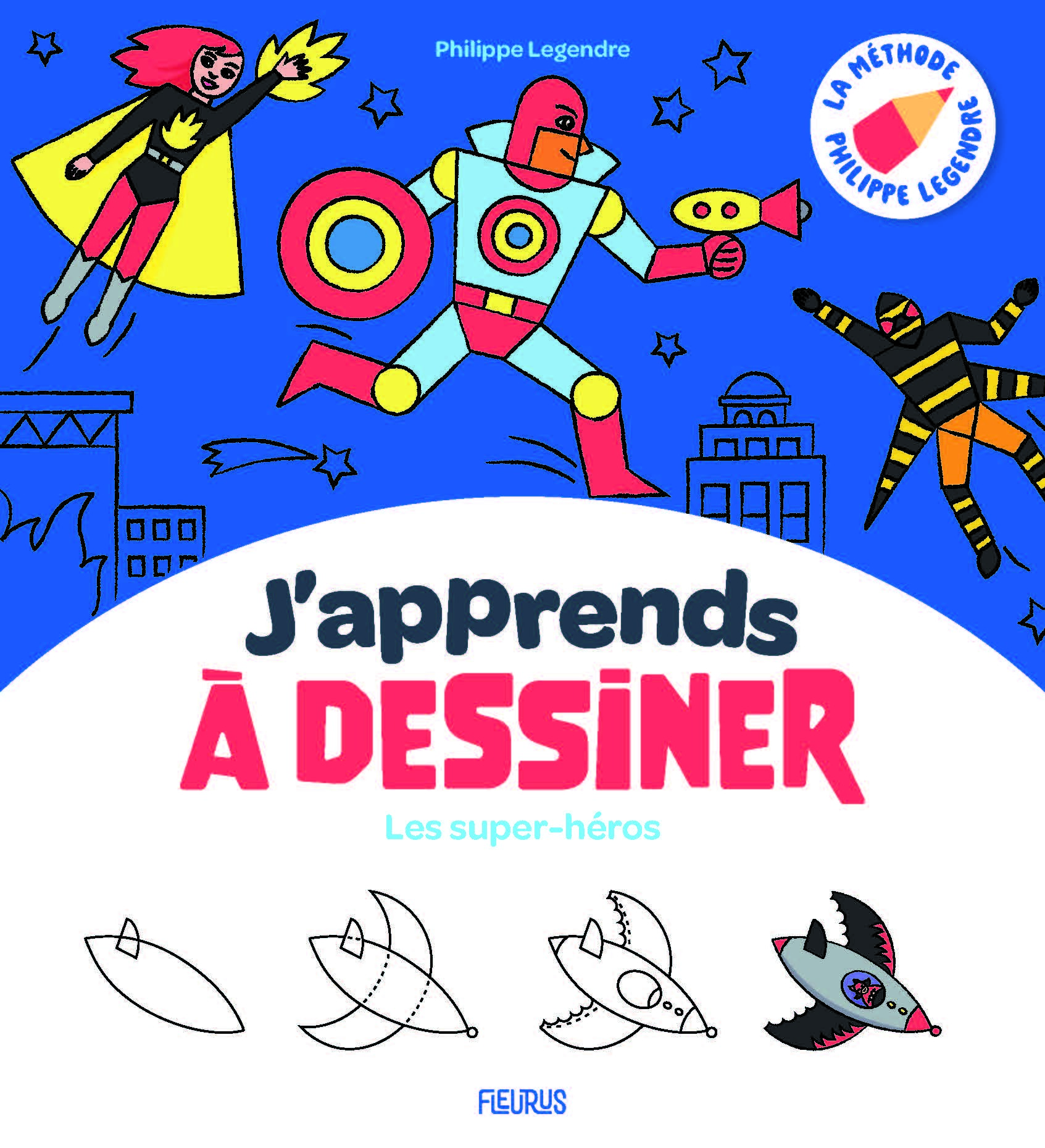 J'apprends à dessiner les super-héros - Philippe Legendre - FLEURUS