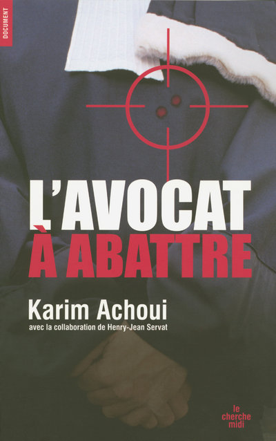 L'avocat à abattre - Karim Achoui, Henry-Jean Servat - CHERCHE MIDI