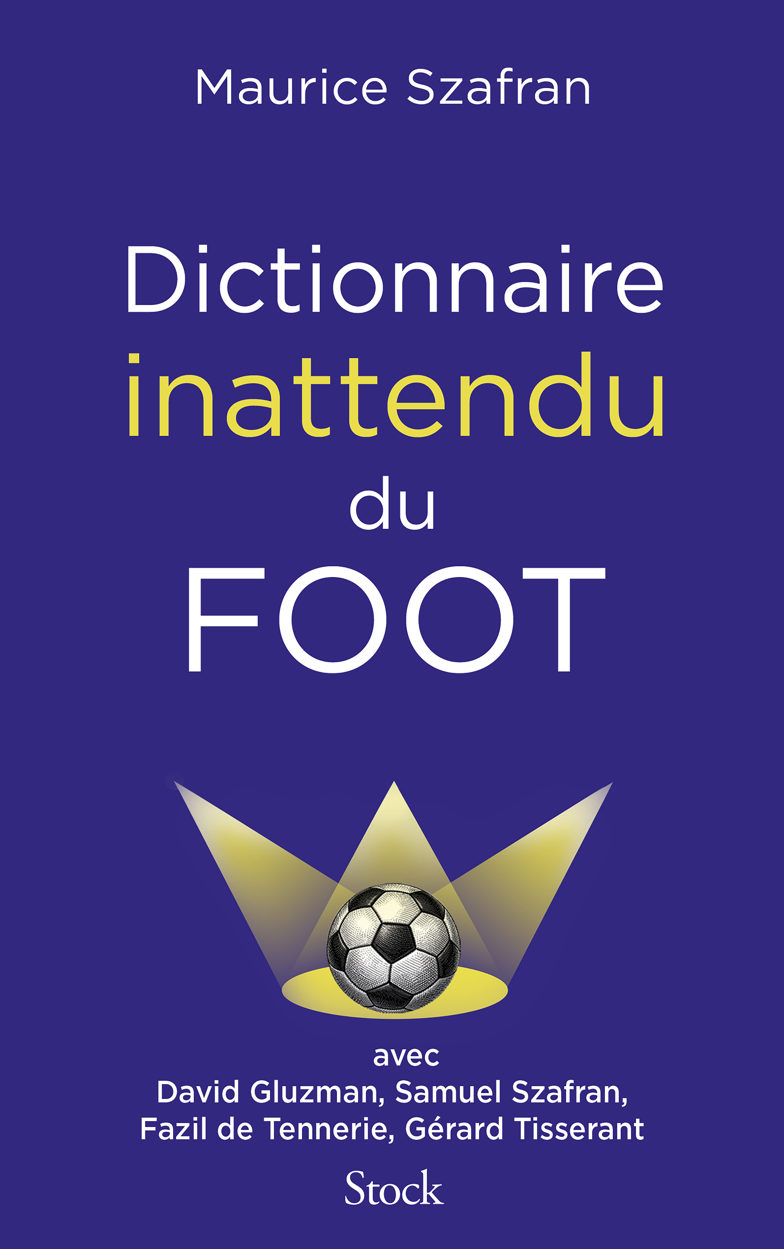Dictionnaire inattendu du foot - Maurice Szafran - STOCK