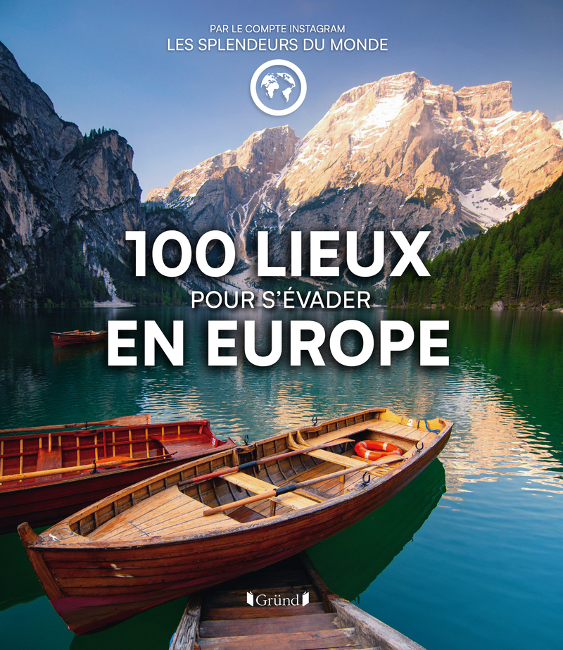 100 lieux pour s'évader en Europe - par le compte Instagram Les Splendeurs du monde -  Collectif,  Les Splendeurs du Monde - GRUND