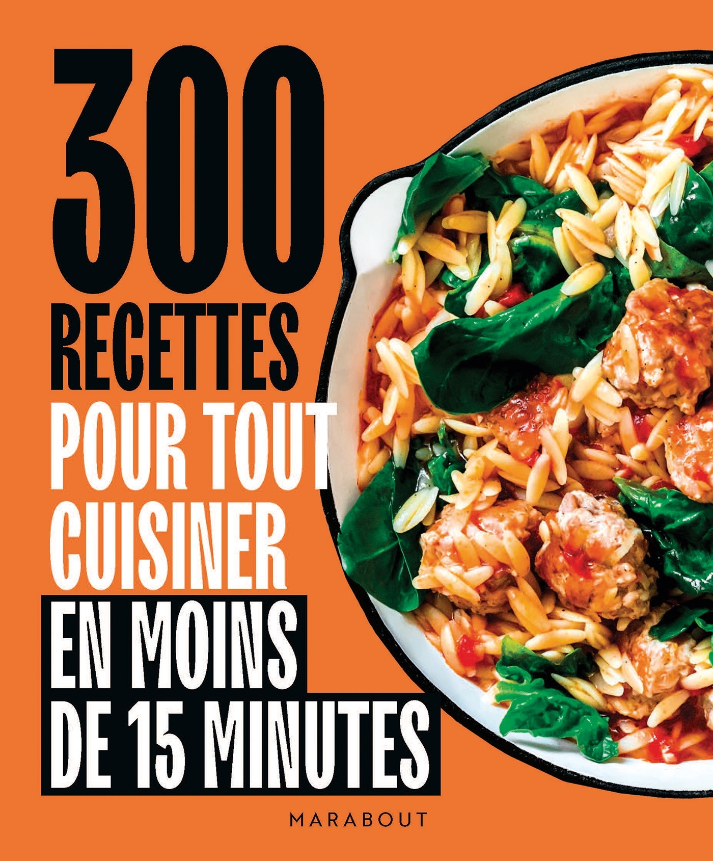 300 recettes pour tout cuisiner en moins de 15 minutes -  - MARABOUT