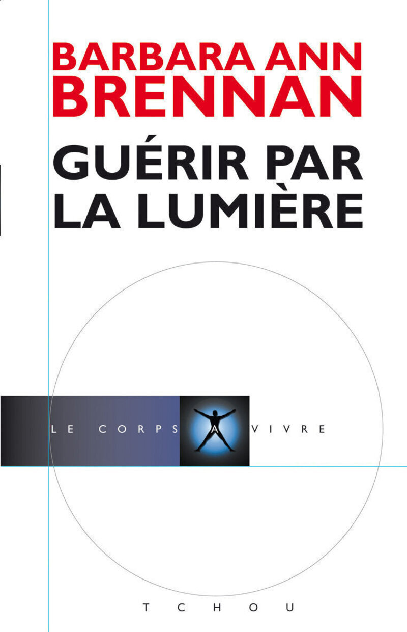 Guérir par la Lumière - Barbara-Ann Brennan - TCHOU