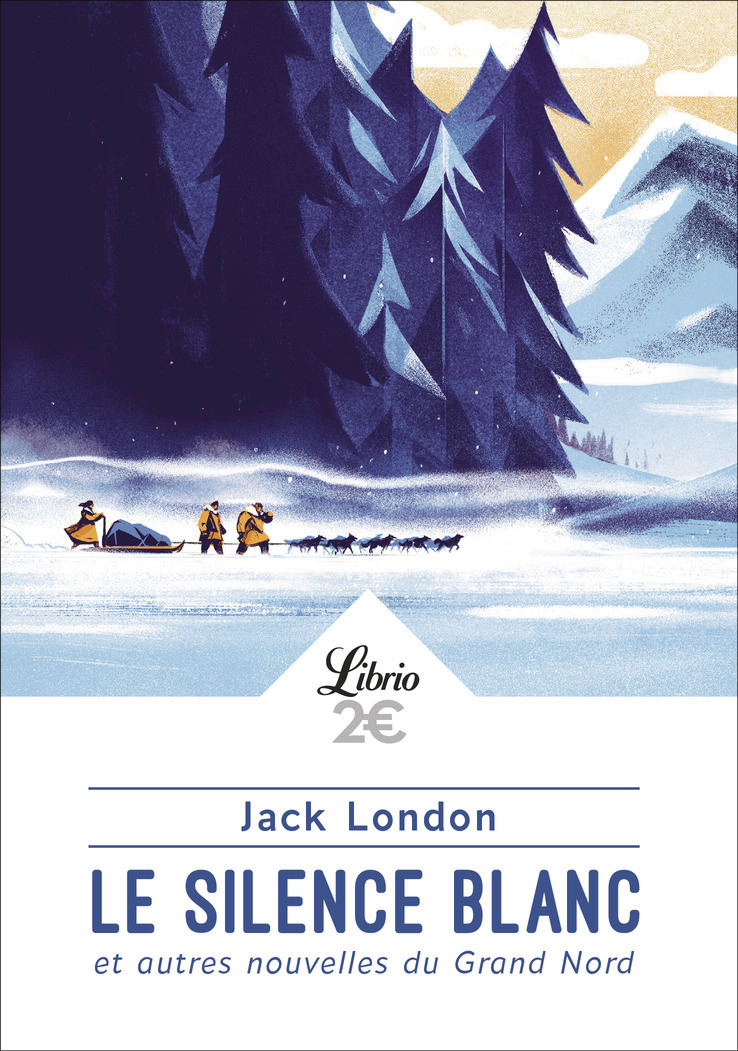 Le Silence blanc et autres nouvelles du Grand Nord - Jack London - J'AI LU