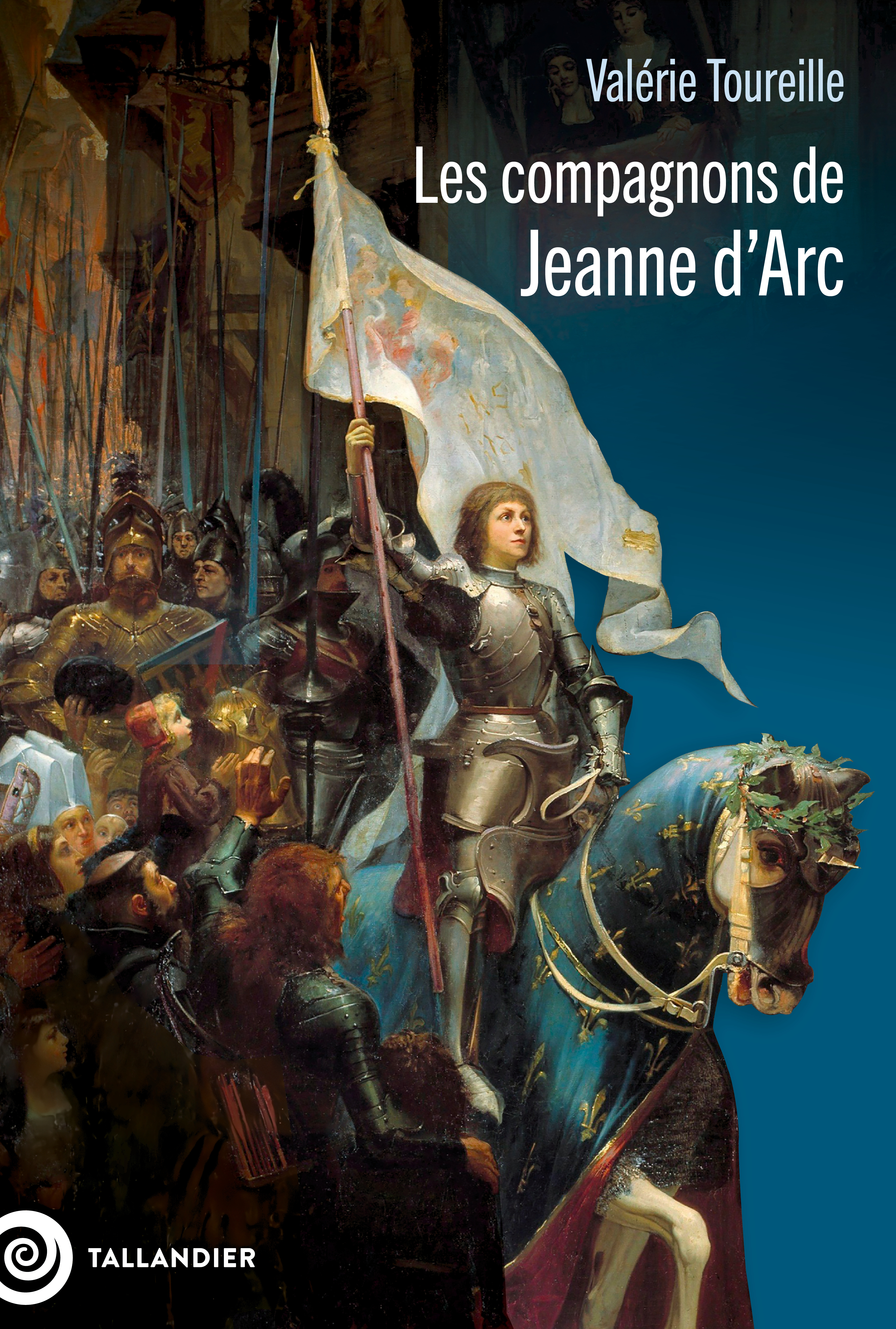 Les compagnons de Jeanne d'Arc - Valérie Toureille - TALLANDIER