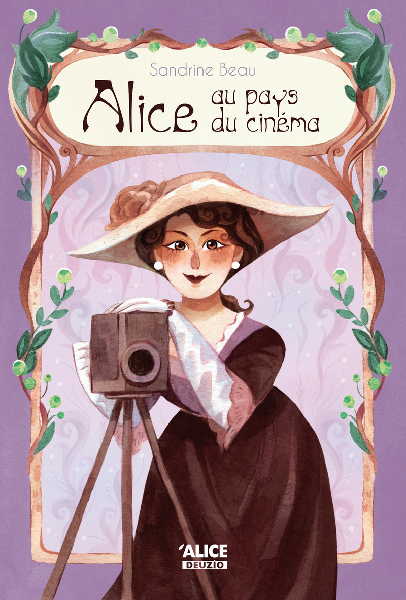 Alice au pays du cinéma - La vie extraordinaire d' Alice Guy, la première cinéaste - Sandrine Beau - ALICE