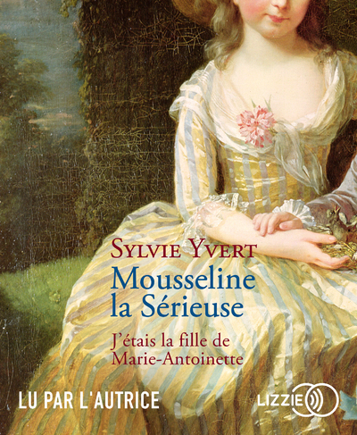 Mousseline la Sérieuse - J'étais la fille de Marie-Antoinette - Sylvie Yvert - LIZZIE