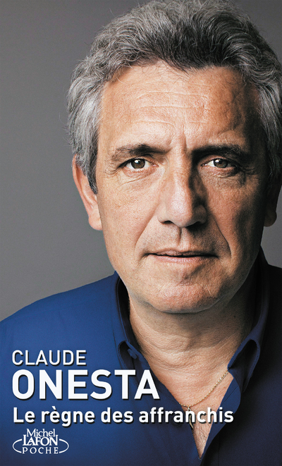 Le règne des affranchis - Claude Onesta - MICHEL LAFON PO