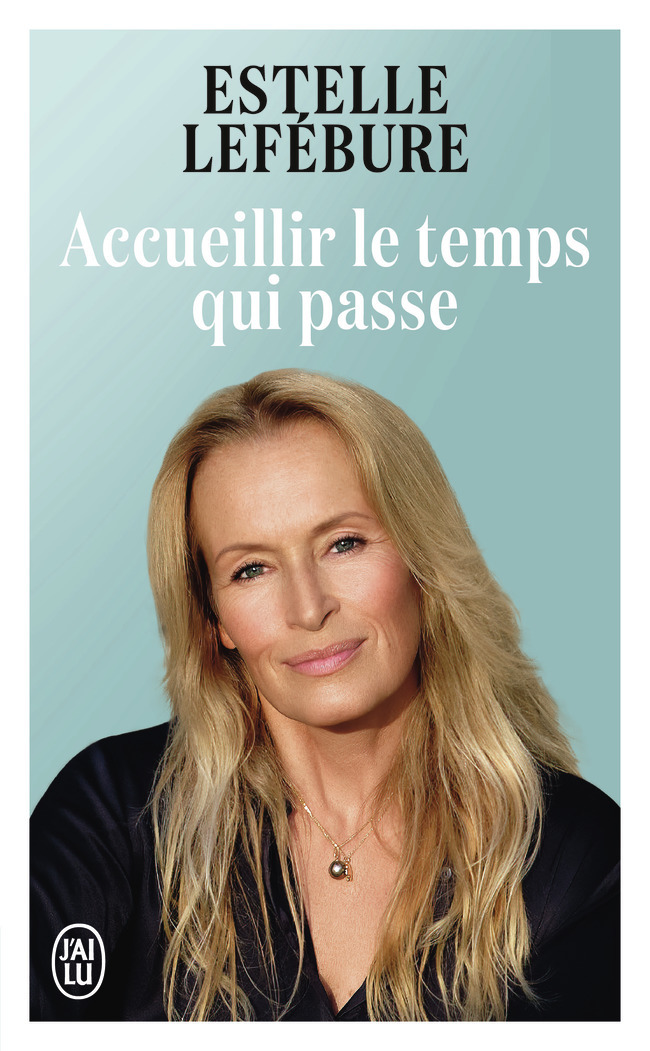 Accueillir le temps qui passe - Estelle Lefébure - J'AI LU