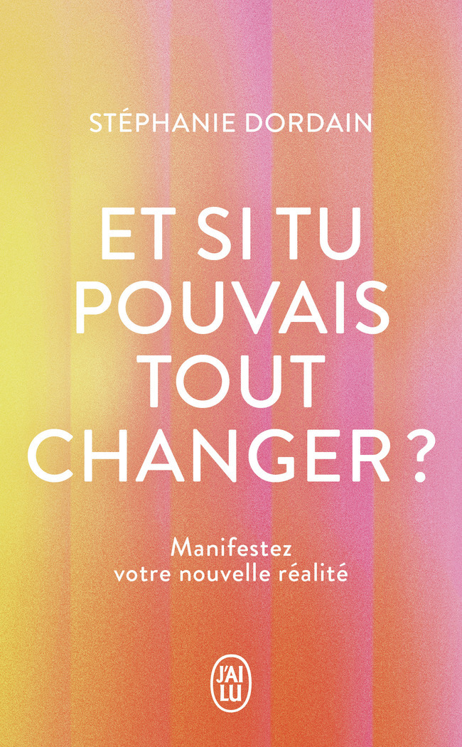 Et si tu pouvais tout changer ? - Stephanie Dordain - J'AI LU