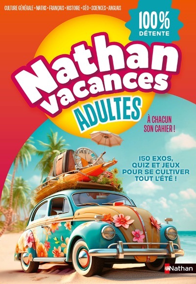 Cahier de vacances - Nathan Vacances Adultes 100 % détente - Kathie Fagundez, Sophie Nanteuil - NATHAN