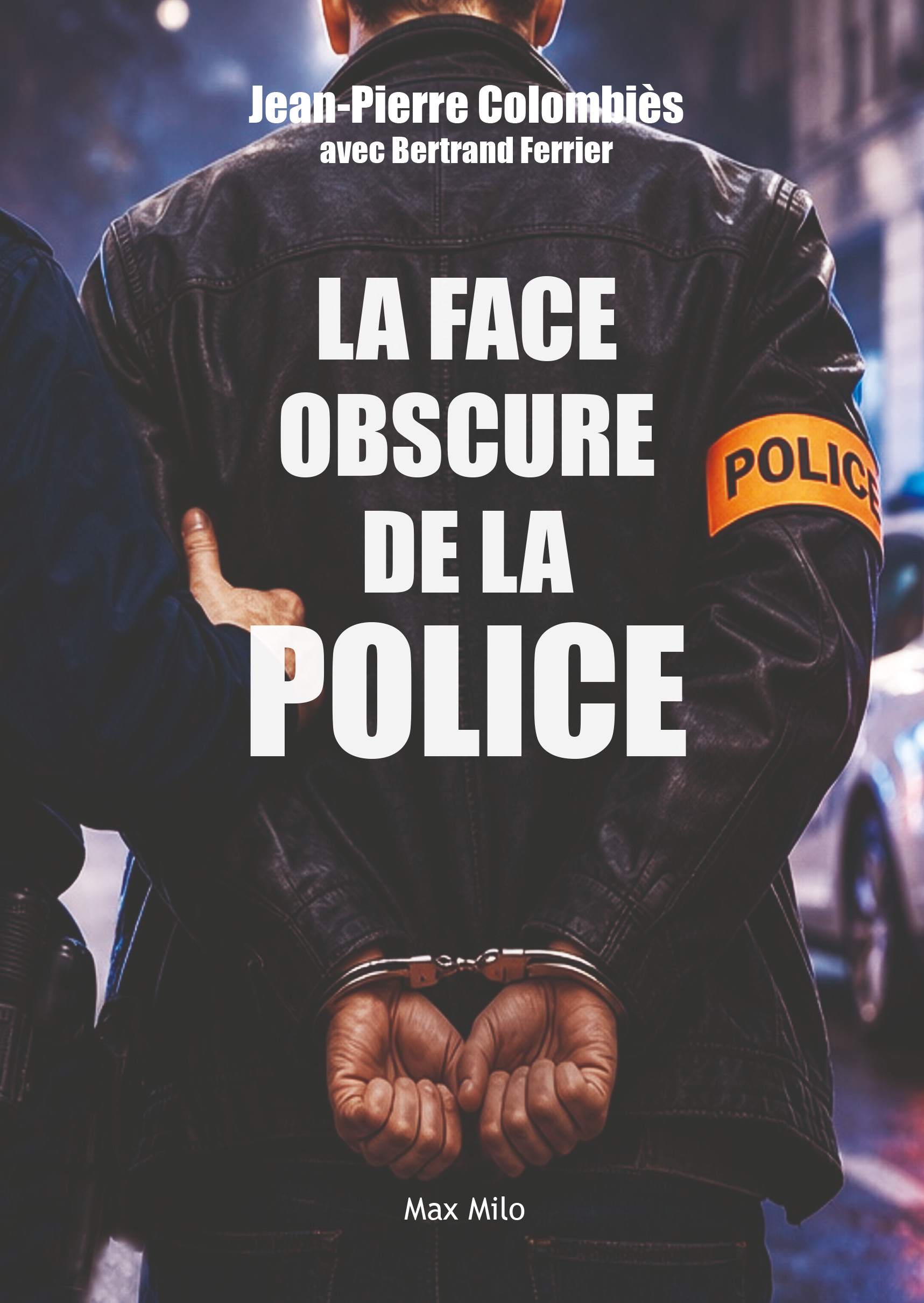 La face obscure de la Police - Bertrand Ferrier, Jean-Pierre Collombies - MAX MILO