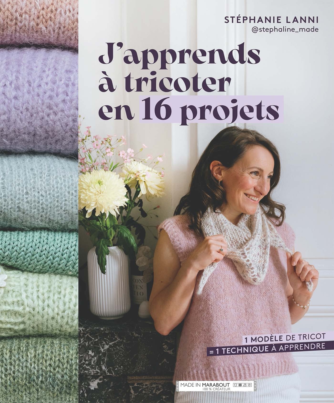 J'apprends à tricoter en 16 projets -  Stéphanie,  @stephanie_made, Stéphanie Lanni - MARABOUT