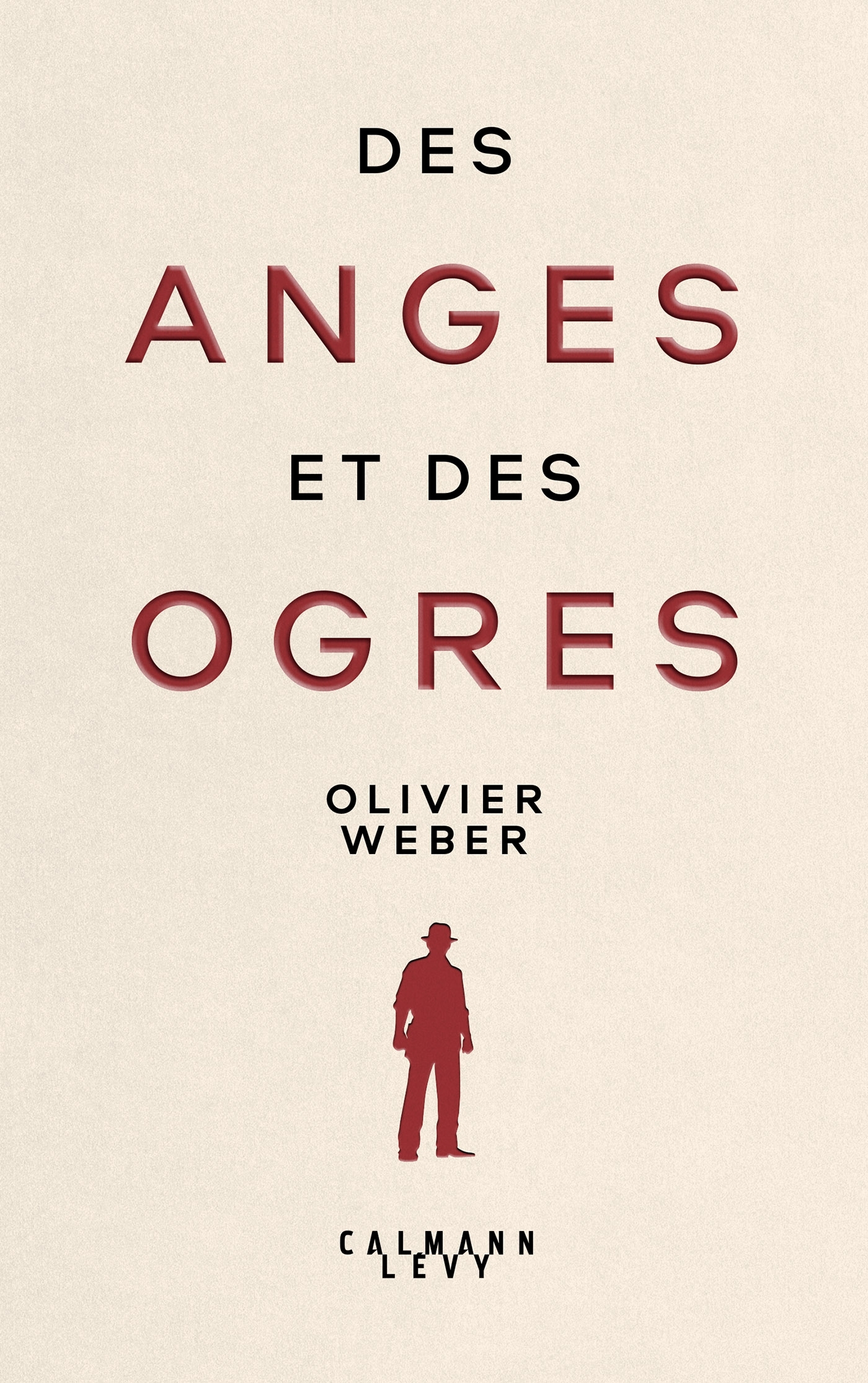 Des anges et des ogres - Olivier Weber - CALMANN-LEVY