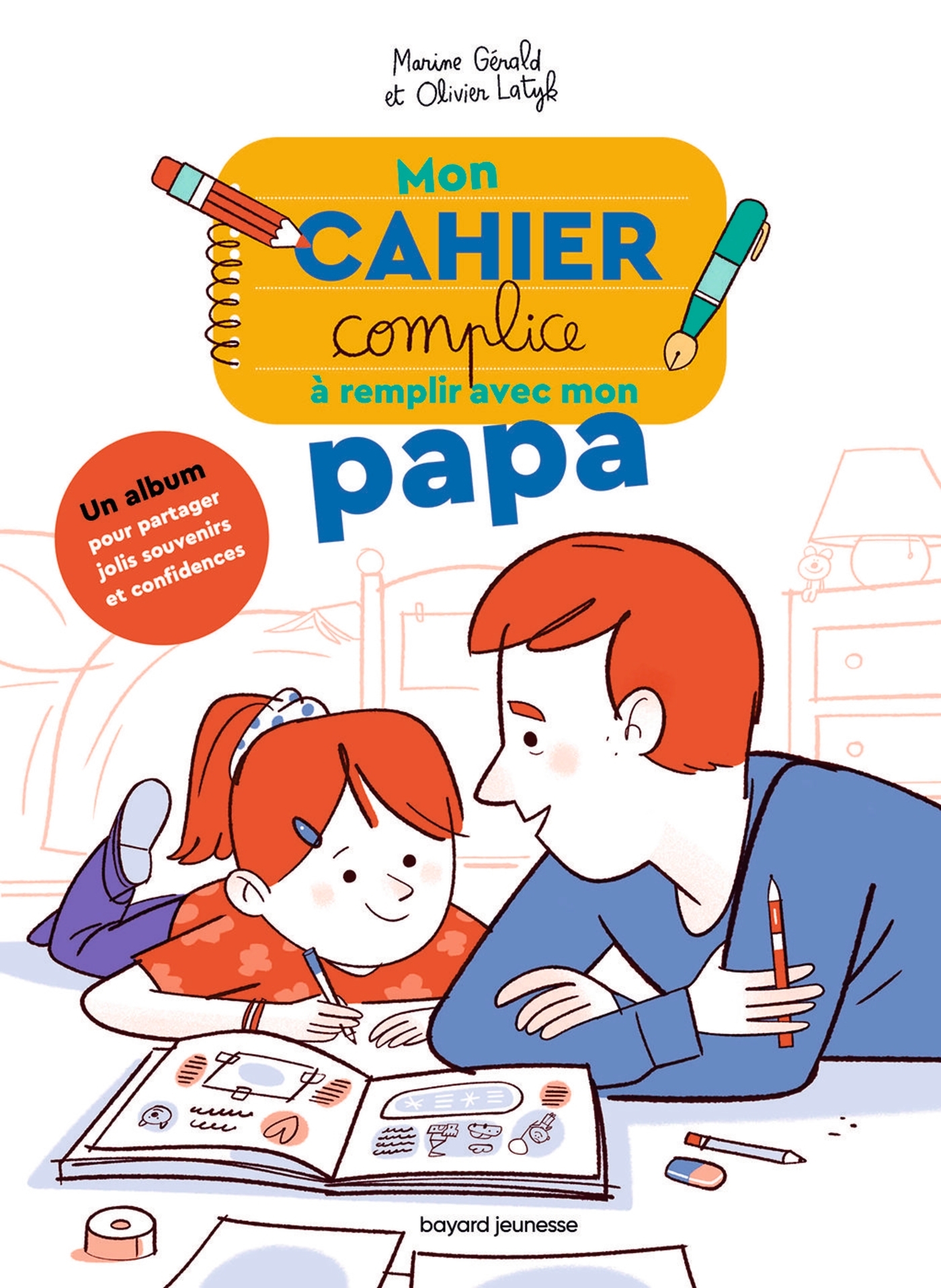 MON CAHIER COMPLICE A REMPLIR AVEC MON PAPA - Marine Gérald - BAYARD JEUNESSE