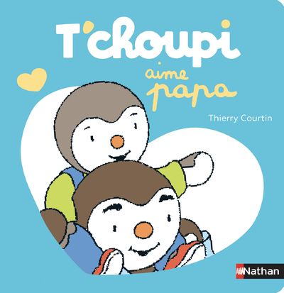 T'choupi aime papa - Thierry Courtin - NATHAN