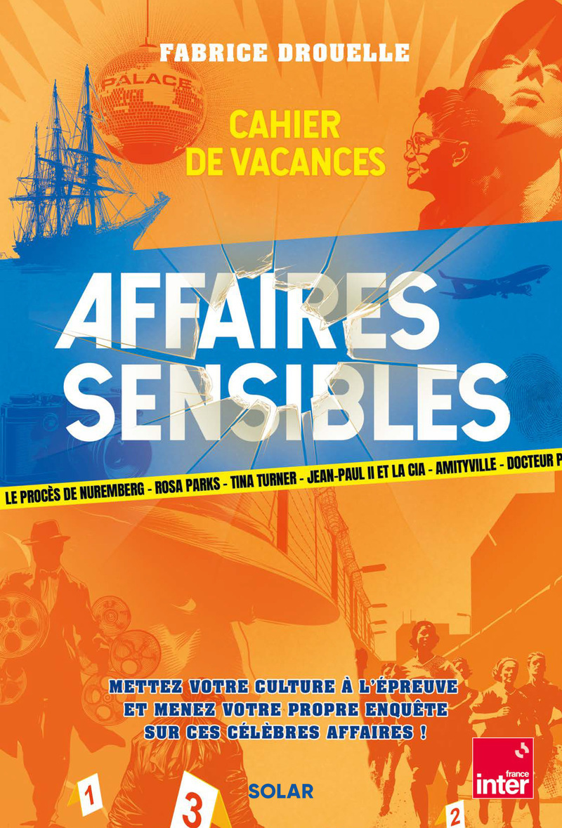 Cahier de vacances Affaires sensibles - Menez votre culture à l'épreuve et menez votre propre enquête sur ces célèbres affaires ! - Fabrice Drouelle - SOLAR