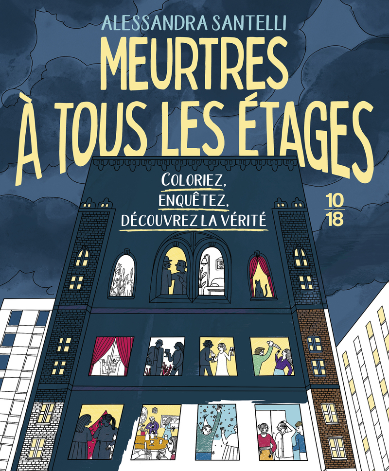 Meurtres à tous les étages - Coloriez, enquêtez, découvrez la vérité - Alessandra Santelli - 10 X 18
