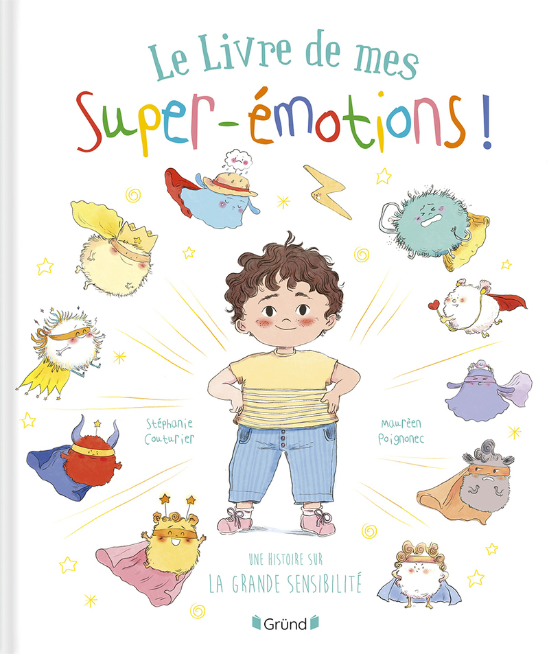 Le Livre de mes super émotions - Une histoire sur la grande sensibilité - Stéphanie Couturier - GRUND