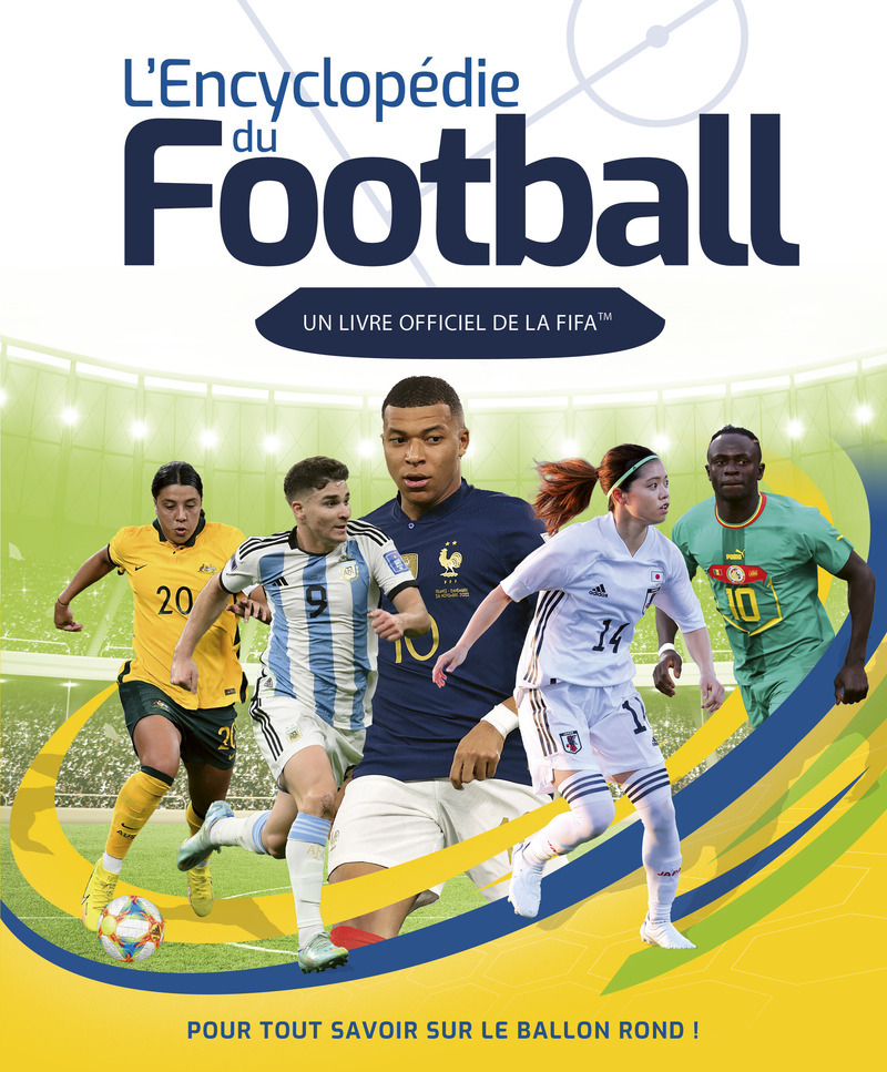 L'encyclopédie du football - Un livre officiel de la FIFA pour tout savoir sur la ballon rond ! - Emily Stead - GRUND