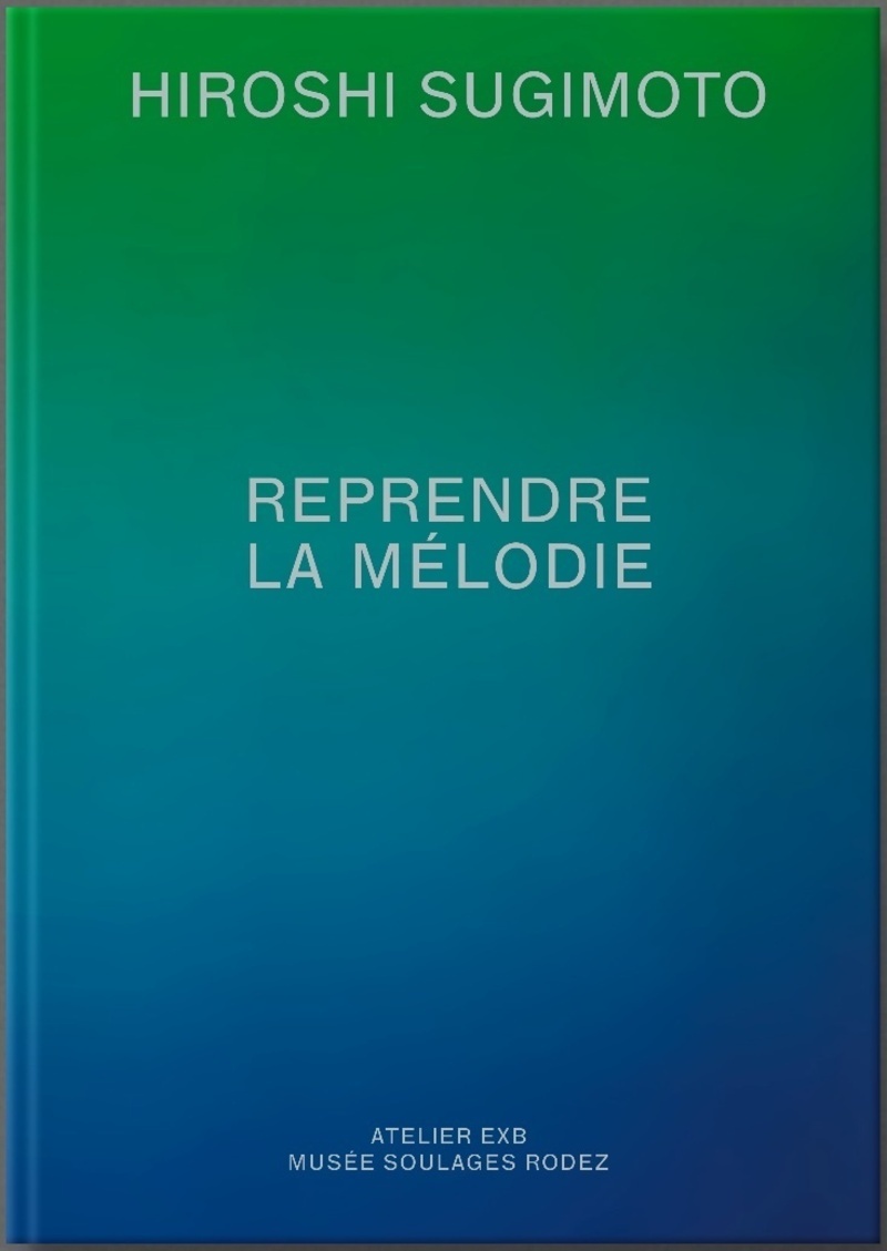 Reprendre la mélodie - Hiroshi SUGIMOTO - ATELIER EXB