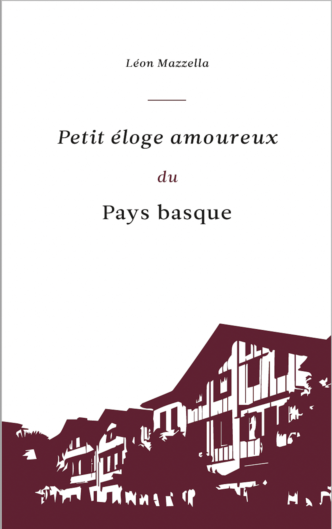 Petit éloge amoureux du Pays Basque - Léon Mazzella - PRIVAT