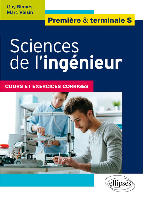 Sciences de l'ingénieur - Première et terminale S - Cours et exercices corrigés - Guy Rimars, Marc Voisin - ELLIPSES