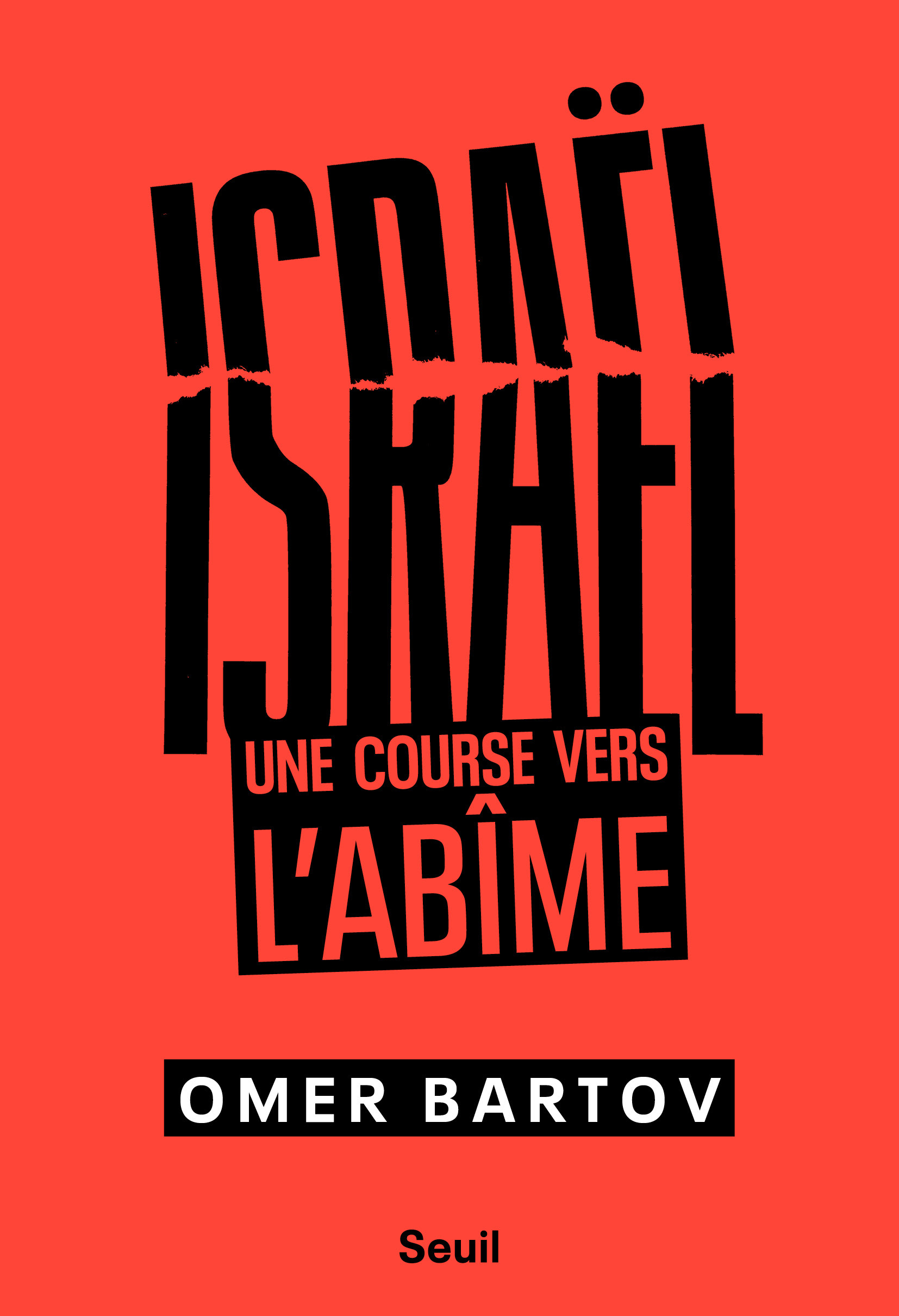 Israël. Une course vers l'abîme - Omer Bartov - SEUIL