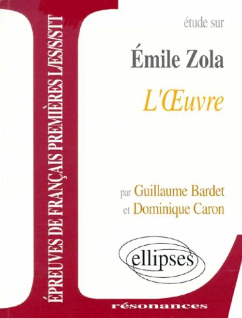 Zola, L'OEuvre - Guillaume Bardet, Dominique Caron - ELLIPSES