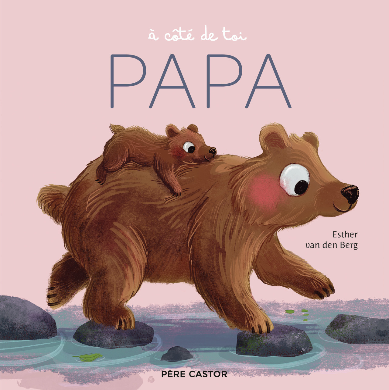 À côté de toi, Papa - Esther van den Berg - PERE CASTOR